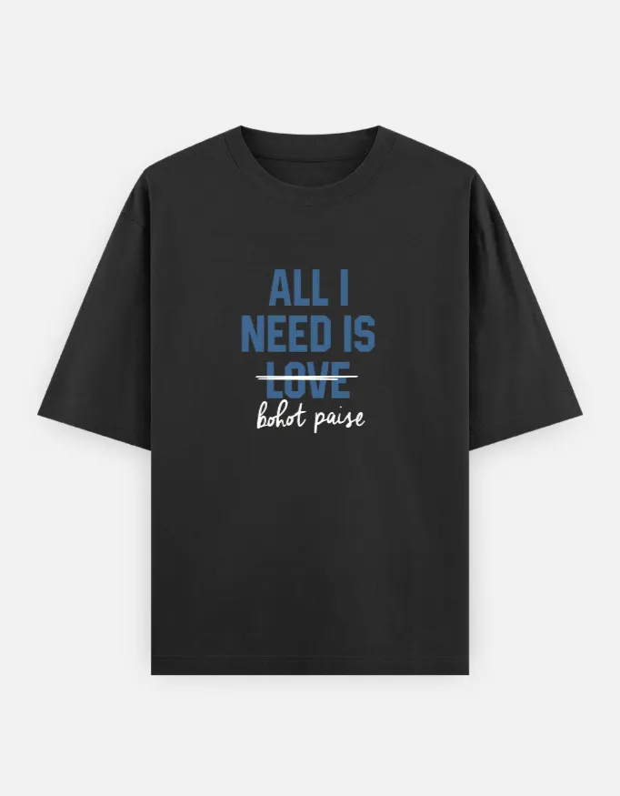 All I Need Is Bohot Paise Unisex Oversized T-Shirt